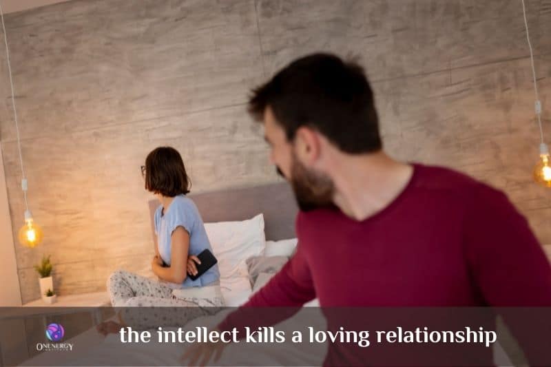 intellect mind kills a loving relationship